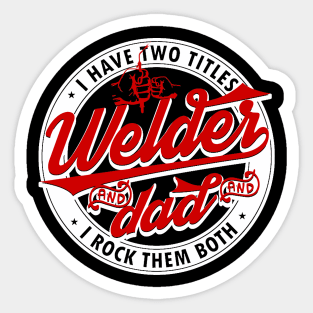 I Have Two Titles Welder And Dad I Rock Them Both Father Sticker